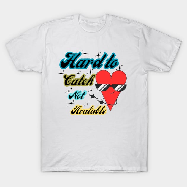 Hard to catch not available T-Shirt by letherpick